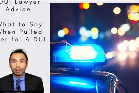 DUI Lawyer Advice - What to Do and Say If Pulled over for DWI/DUI  (Drunk Driving)