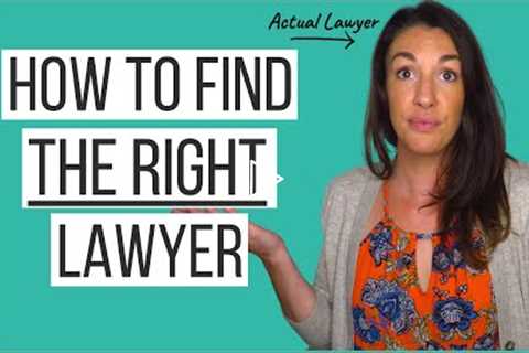 Choosing a Lawyer: How to Find a Lawyer &  How to Choose a GOOD Lawyer