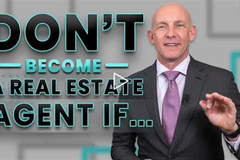 DON'T BECOME A REAL ESTATE AGENT IF... - KEVIN WARD