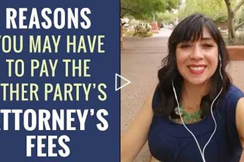 Reasons You May Have to Pay Other Party's Attorney's Fees in Family Law Case