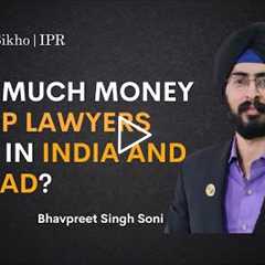 How much money can IP lawyers earn in India and Abroad? | Bhavpreet Soni | LawSikho IPR