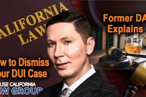 How to Convince a Prosecutor to Dismiss My DUI Case? (A Former DA Explains)