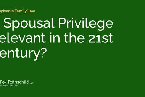 Is Spousal Privilege Relevant in the 21st Century?