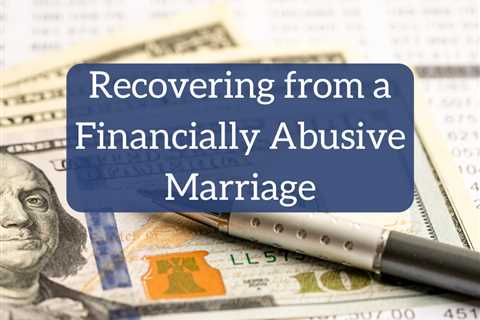 Recovering from a Financially Abusive Marriage