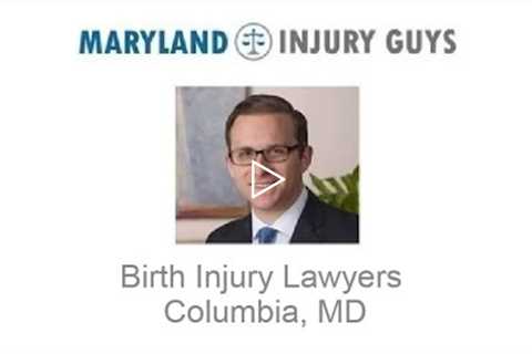 Birth Injury Lawyers Columbia, MD   Maryland Injury Guys