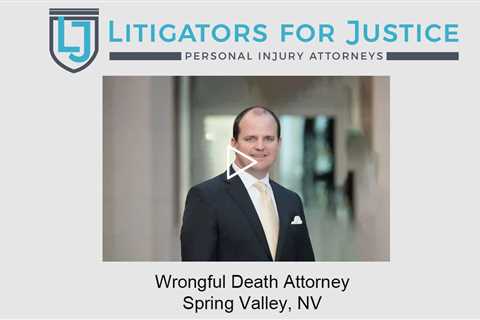 Wrongful Death Attorney Spring Valley, NV - Litigators for Justice Personal Injury Attorneys