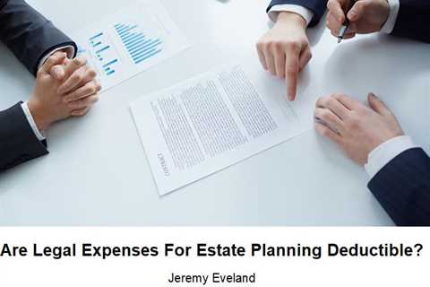 Are Legal Expenses For Estate Planning Deductible