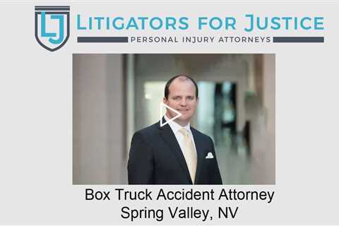 Box Truck Accident Attorney Spring Valley, NV - Litigators for Justice Personal Injury Attorneys