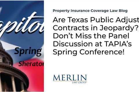 Are Texas Public Adjuster Contracts in Jeopardy? Don’t Miss the Panel Discussion at TAPIA’s Spring..