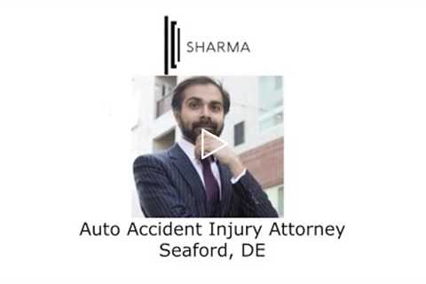 Auto Accident Injury Attorney Seaford, DE - The Sharma Law Firm