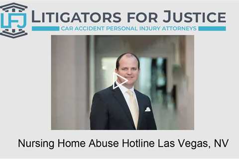 Nursing Home Abuse Hotline Las Vegas, NV - Litigators for Justice Personal Injury Attorneys