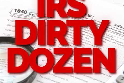 The IRS’ Annual Warning: The 2023 Dirty Dozen