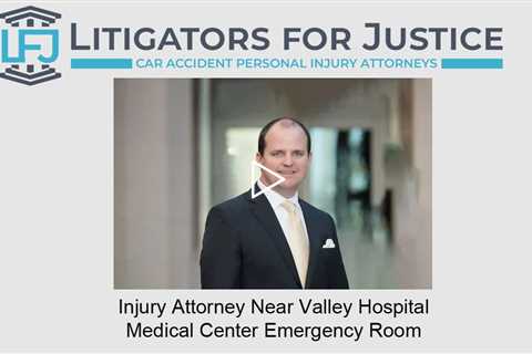 Injury Attorney Near Valley Hospital Medical Center Emergency Room - Litigators for Justice