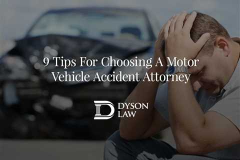 9 Tips For Choosing A Motor Vehicle Accident Attorney