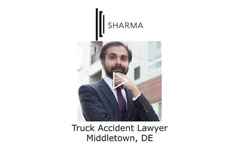 Truck Accident Lawyer Middletown, DE - The Sharma Law Firm