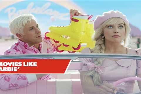 7 Movies Like 'Barbie' If You Find Yourself In Need Of A Dose Of Girl...