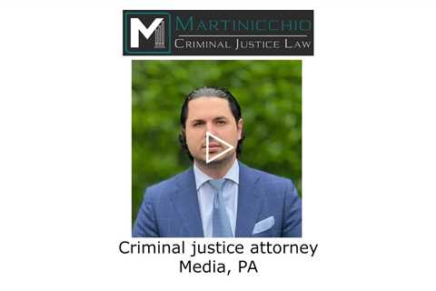 Criminal justice attorney Media, PA - Martinicchio Criminal Defense Group