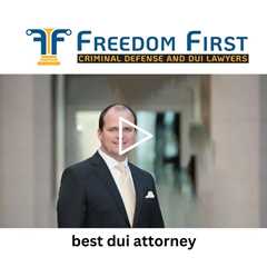 best dui attorney - Freedom First Criminal Defense and DUI Lawyers