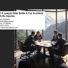 Will A Lawyer Help Settle A Car Accident With No Injuries