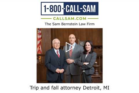 Trip and fall attorney Detroit, MI - The Sam Bernstein Law Firm