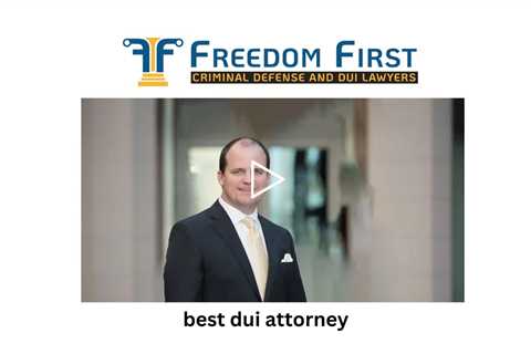 best dui attorney - Freedom First Criminal Defense and DUI Lawyers