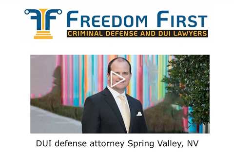 DUI defense attorney Spring Valley, NV - Freedom First Criminal Defense and DUI Lawyers