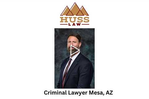 Criminal Lawyer Mesa, AZ - Huss Law - Tempe Criminal Defense & DUI Lawyer