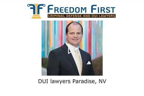 DUI lawyers Paradise, NV - Freedom First Criminal Defense and DUI Lawyers