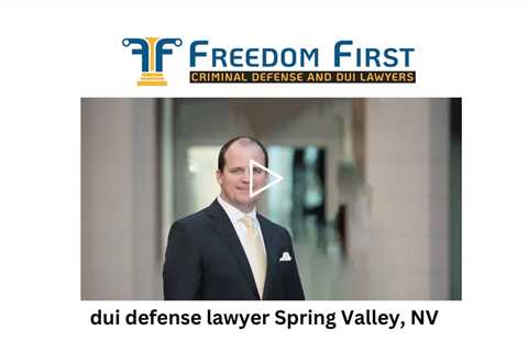 dui defense lawyer Spring Valley, NV - Freedom First Criminal Defense and DUI Lawyers