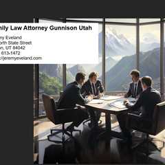 Family Law Attorney Gunnison Utah