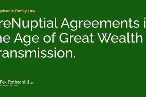 PreNuptial Agreements in the Age of Great Wealth Transmission.