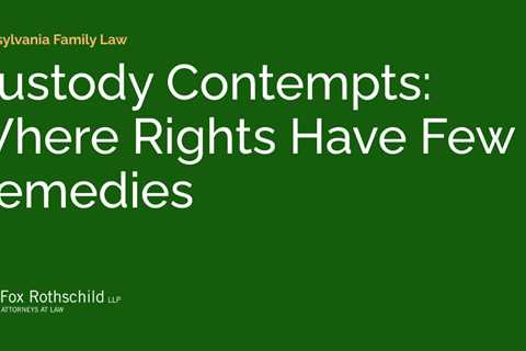 Custody Contempts: Where Rights Have Few Remedies