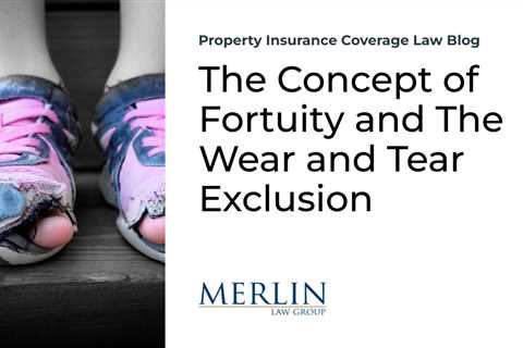 The Concept of Fortuity and The Wear and Tear Exclusion