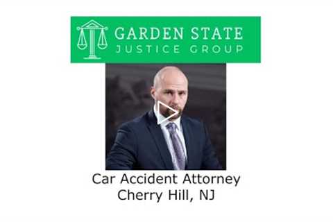 Car Accident Attorney Cherry Hill, NJ - Garden State Justice Group