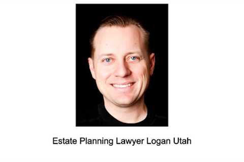 Estate Planning Lawyer Logan Utah