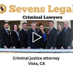Criminal justice attorney Vista, CA - Sevens Legal Vista Criminal Lawyers