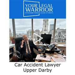 Car Accident Lawyer Upper Darby, PA -  Your Legal Warrior