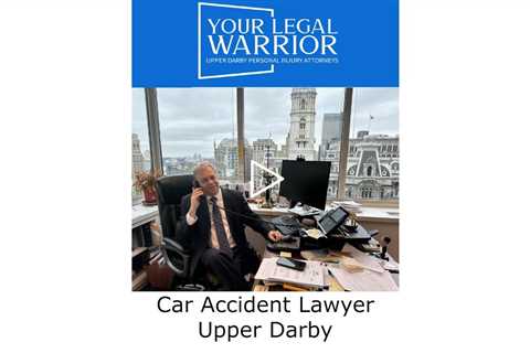 Car Accident Lawyer Upper Darby, PA -  Your Legal Warrior