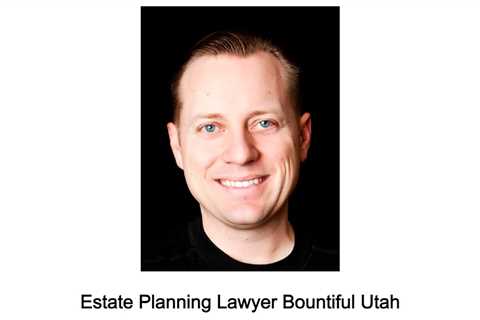 Estate Planning Lawyer Bountiful Utah