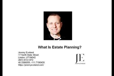 What Is Estate Planning? Jeremy Eveland Utah Attorney (801) 613-1472