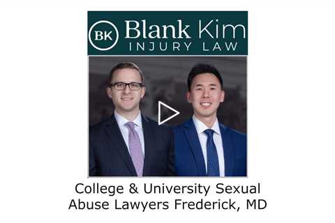 College & University Sexual Abuse Lawyers Frederick, MD - Blank Kim Injury Law