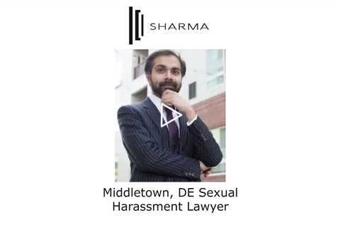 Middletown, DE Sexual Harassment Lawyer - The Sharma Law Firm