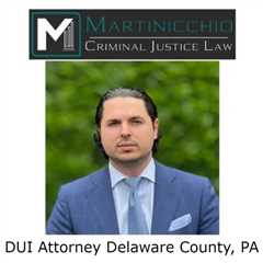 DUI Attorney Delaware County, PA