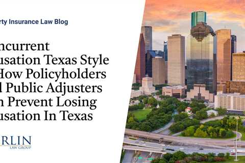 Concurrent Causation Texas Style—How Policyholders and Public Adjusters Can Prevent Losing..