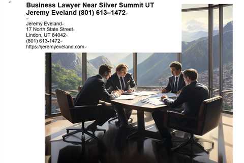 Business Lawyer Near Silver Summit UT Jeremy Eveland (801) 613–1472