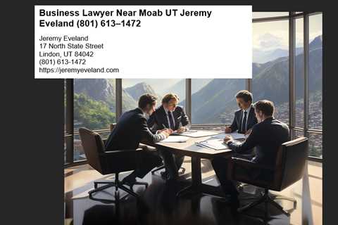 Business Lawyer Near Moab UT Jeremy Eveland (801) 613–1472