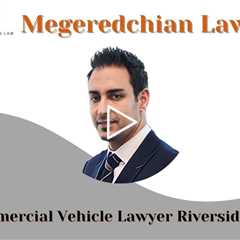 Commercial Vehicle Lawyer Riverside, CA - Megeredchian Law