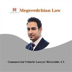 Commercial Vehicle Lawyer Riverside, CA