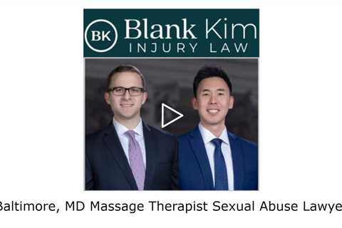 Baltimore, MD Massage Therapist Sexual Abuse Lawyer - Blank Kim Injury Law