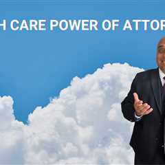 Health Care Power of Attorneys